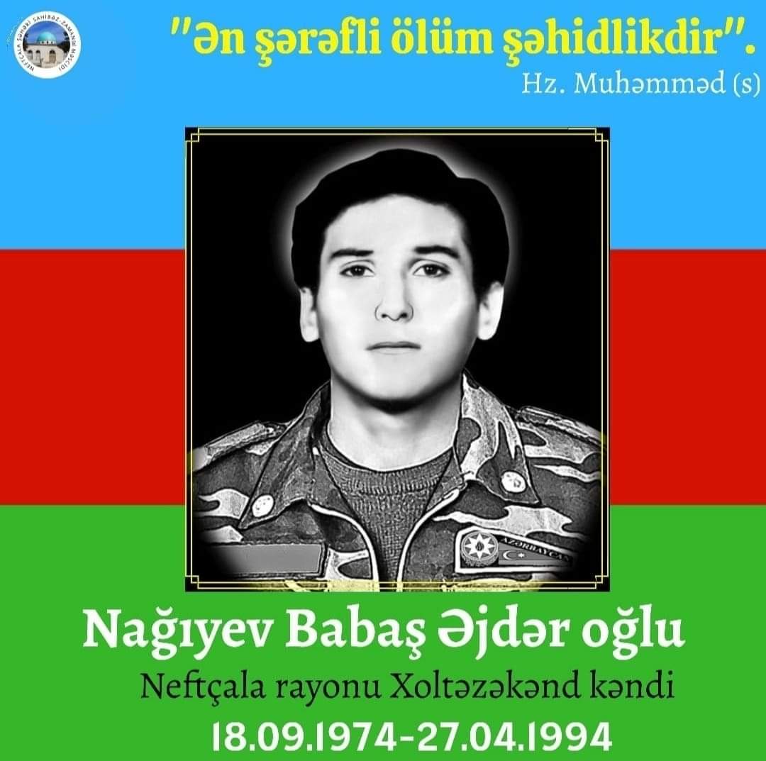 Azərbaycan Vətən övladının Neftçala rayonunun Qəhramanı ŞƏHİD Nağıyev Babaş Əjdər oğlunun Doğum Günüdür,