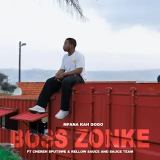 Mfana Kah Gogo - Boss Zonke (feat. Chereh Sputswe & Rellow Sauce) (Amapiano)