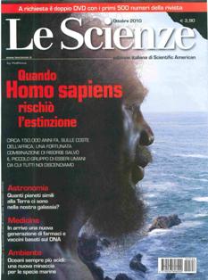 Le Scienze 506 - Ottobre 2010 | ISSN 0036-8083 | PDF HQ | Mensile | Scienza | Tecnologia | Astronomia
Le Scienze è una rivista mensile italiana di divulgazione scientifica, edizione italiana di Scientific American. Oltre che alla scienza di base, essa pone particolare attenzione alle ricadute tecnologiche della scienza e al progresso tecnico.