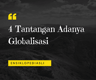 4 Tantangan Adanya Globalisasi (Lengkap)