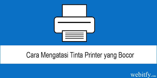 Cara Mengatasi Tinta Printer yang Bocor