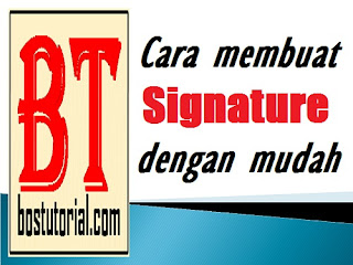 Cara Membuat Signature Mudah dan Praktis