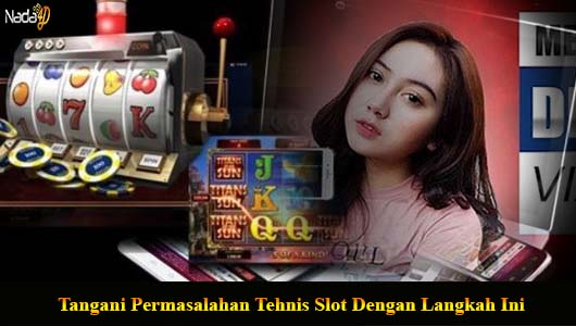 Tangani Permasalahan Tehnis Slot Dengan Langkah Ini