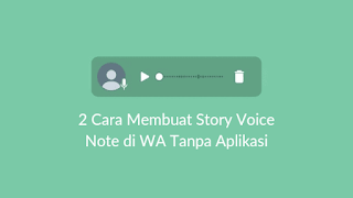 2 Cara Membuat Story Voice Note di WA Tanpa Aplikasi