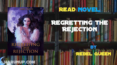 Read Regretting the Rejection Novel Full Episode