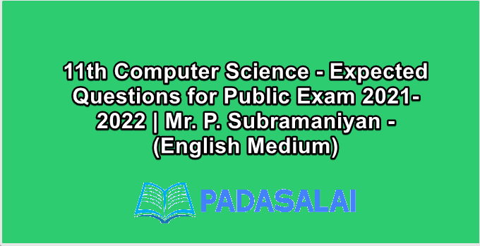 11th Computer Science - Expected Questions for Public Exam 2021-2022 | Mr. P. Subramaniyan - (English Medium)