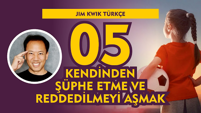 Kendinden Şüphe Etme ve Reddedilmeyi Aşmak / Jim Kwik Türkçe 05