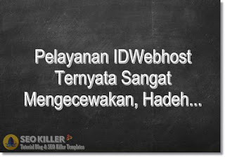 Pengalaman: Penyedia Domain & Hosting IDWEBHOST sangat Mengecewakan 2018