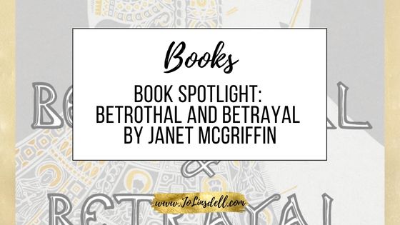 Book Spotlight Betrothal and Betrayal by Janet McGriffin