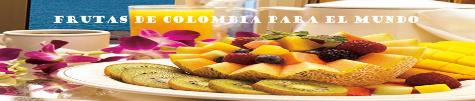 FRUTAS DE COLOMBIA PARA EL MUNDO Y TURISMO COLOMBIA