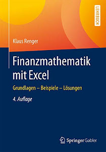 Finanzmathematik mit Excel: Grundlagen - Beispiele - Lösungen
