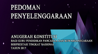 PEDOMAN (JUKNIS) PENYELENGGARAAN LOMBA ANUGERAH KONSTITUSI BAGI GURU PPKn TINGKAT NASIONAL TAHUN 2017 UNTUK GURU SD/MI, SMP/MTS, SMA/SMK/MA