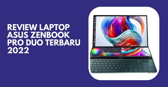 Review Laptop ASUS Zenbook Pro Duo Terbaru 2022