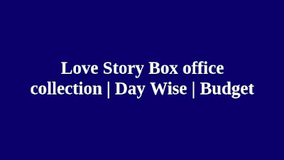 Love Story Box office collection | Day Wise | Budget