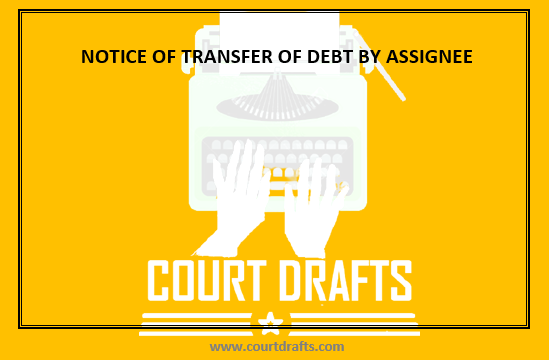 NOTICE OF TRANSFER OF DEBT BY ASSIGNEE