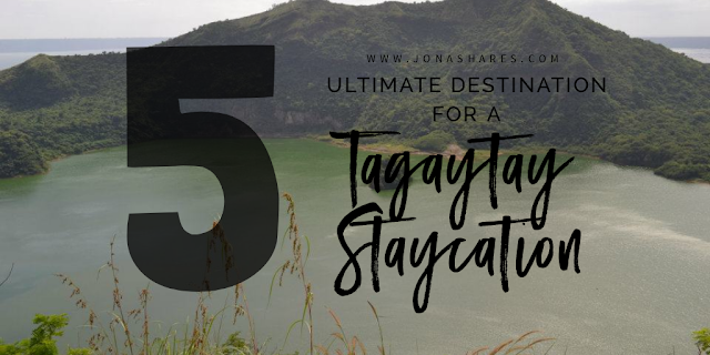 Five (5) Destinations for the Ultimate Tagaytay Staycation