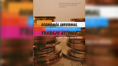  Economía informal y otras formas de producción y trabajo atípico. Estudios para el caso de México - René Rivera-Huerta, Nidia López Lira y Luz Marina Sánchez Rodríguez (coordinadores) [PDF]