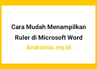 Cara Mudah Menampilkan Ruler di Microsoft Word