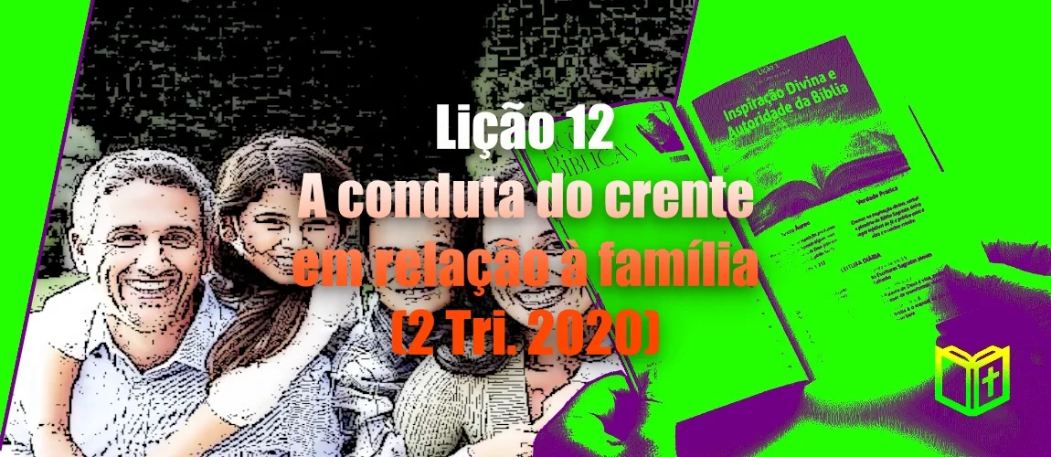 Lição 12 - A conduta do crente em relação à família (2 Tri. 2020)