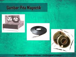 Pita Magnetik atau Magnetic Tape, Pengertian, Fungsi dan Karakter pita magnetic