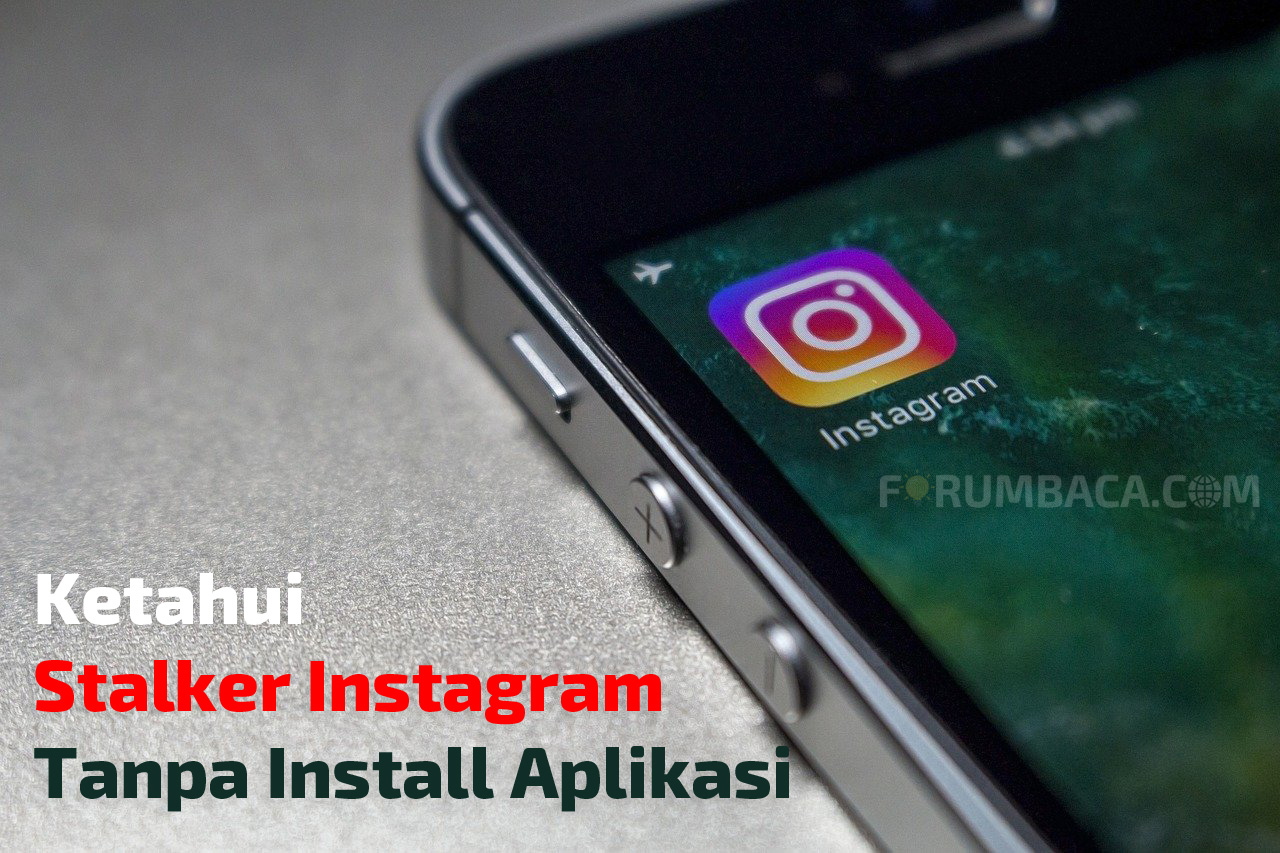 Cara Mudah Mengetahui Stalker Instagram Tanpa Install Aplikasi - FORUMBACA.COM