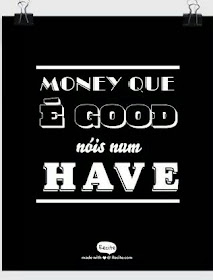 poster money que é good nóis num have