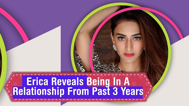 Good News :  Erica Fernandes confirms being in a happy relationship from last 3 years 