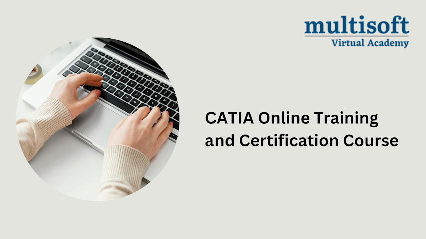 Mastering CATIA: An In-Depth Look at Online Training and Certification by Multisoft Virtual Academy