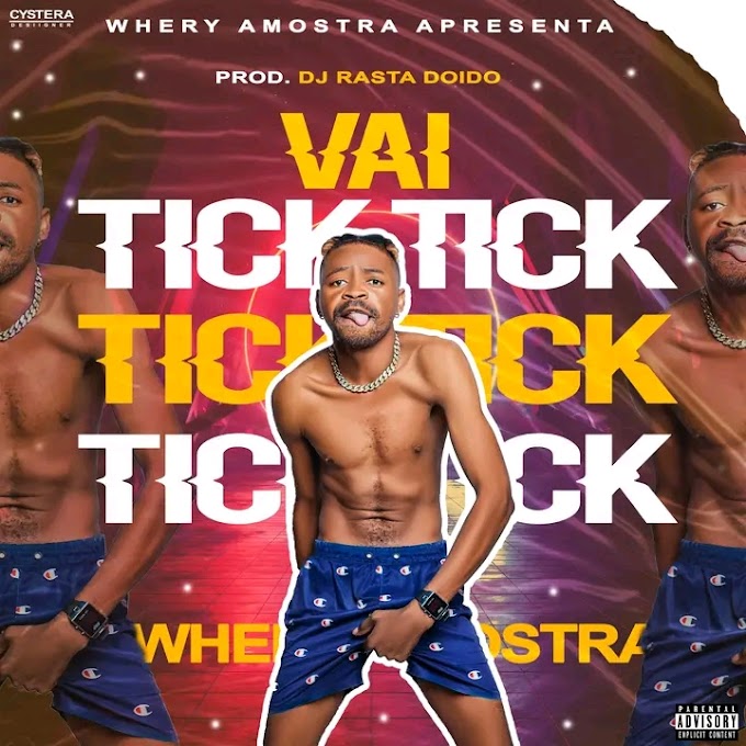 Whery Amostra - Vai Tick Tick Prod DJ Rasta Doido (Afro House)[Áudio Oficial] 