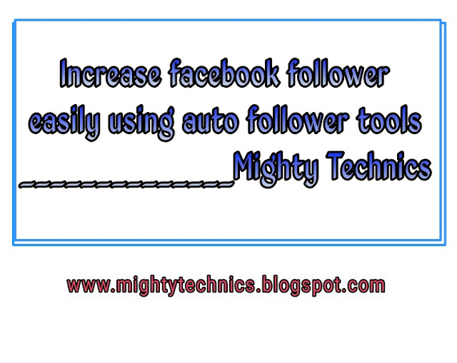 How to increase facebook followers using facebook auto followers tool ? -- Mighty Technics