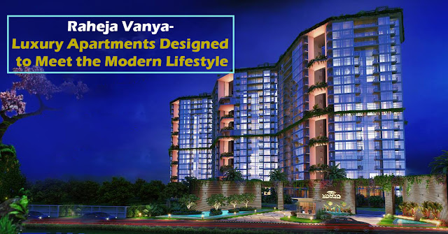 Raheja Vanya- Luxury Apartments Designed to Meet the Modern Lifestyle