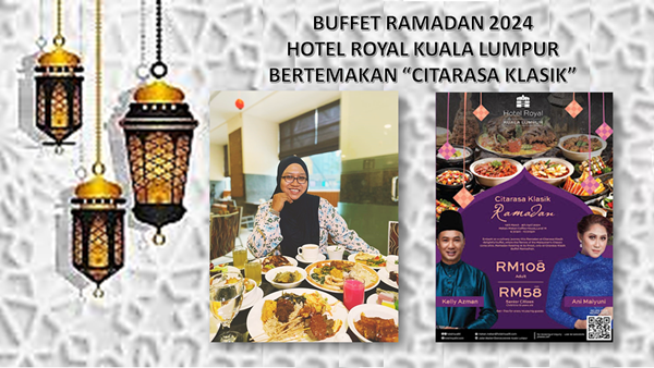 Buffet Ramadan 2024: Hotel Royal Kuala Lumpur Bertemakan “Citarasa Klasik”