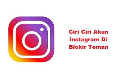 Ciri Ciri Akun Instagram Di Blokir Teman