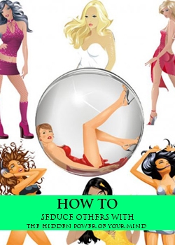 How To Seduce Others With The Hidden Power Of Your Mind