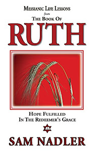 Messianic Life Lessons From the Book of Ruth: Hope Fulfilled in the Redeemer’s Grace