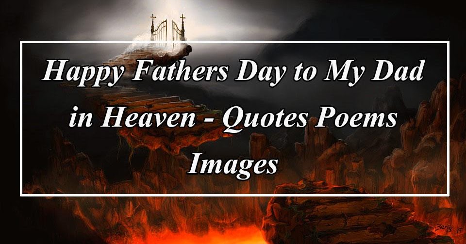 30 Happy Fathers Day To My Dad In Heaven Quotes Poems Images