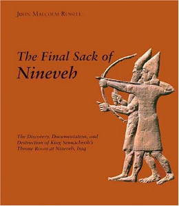 The Final Sack of Nineveh – The Discovery, Documentation & Destruction of Sennacherib′s Palace at Nineveh Iraq
