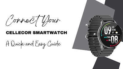 Connect Your Cellecor Smartwatch A Quick and Easy Guide
