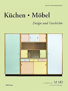 Küchen & Möbel: Design und Geschichte (Eine Publikationsreihe M MD, der Museen des Mobiliendepots, Band 32)