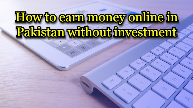 how to earn money online with google without investment in pakistan