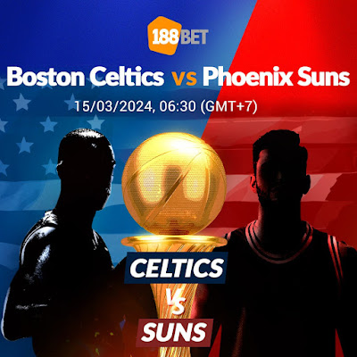 NHẬN ĐỊNH BÓNG RỔ NBA Boston Celtics vs Phoenix Suns