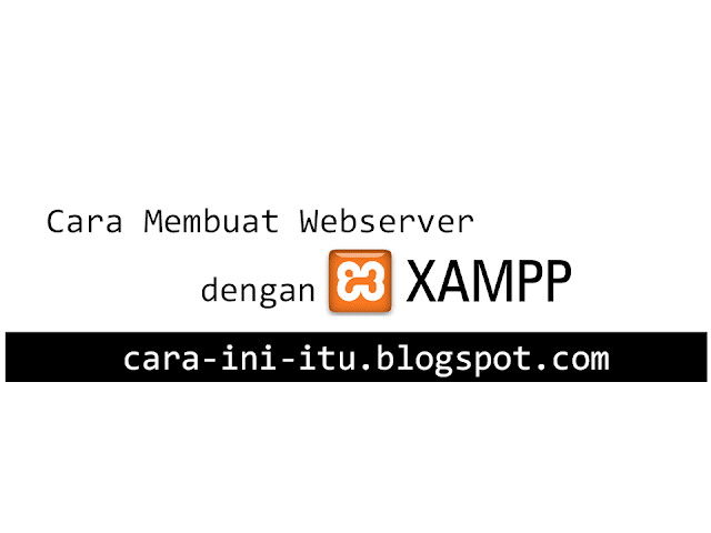 Cara :: Membuat Webserver dengan XAMPP