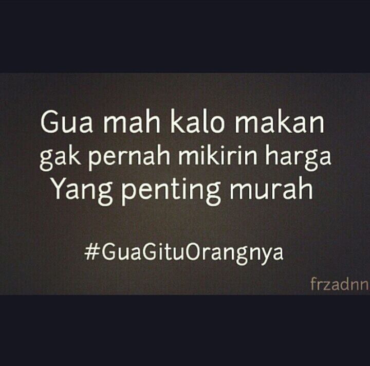 Gw mah orangnya gitu