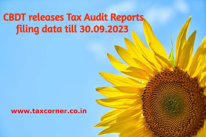 CBDT releases Tax Audit Reports filing data till 30.09.2023 