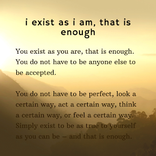 i exist as i am, that is enough.