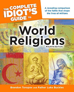 The Complete Idiot's Guide to World Religions, 4th Edition: A Revealing Comparison of the Faiths That Shape the Lives of Millions (Complete Idiot's Guides (Lifestyle Paperback))