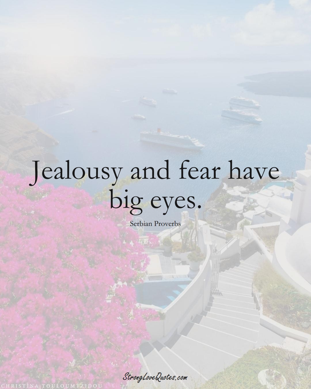 Jealousy and fear have big eyes. (Serbian Sayings);  #EuropeanSayings