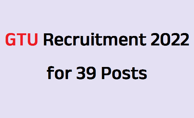 GTU Recruitment 2022 for 39 Posts