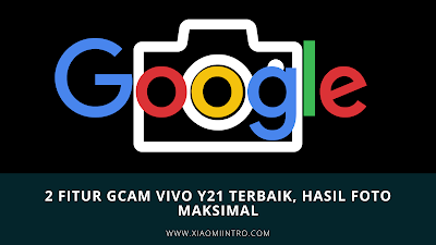 2 Fitur GCAM Vivo Y21 Terbaik, Hasil Foto Maksimal