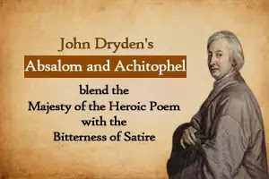 Absalom and Achitophel: blend the majesty of the heroic poem with the bitterness of satire